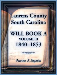 Produktbild: Laurens County, South Carolina Will Book A, Volume II, 1840-1853