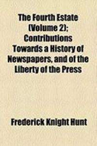 Produktbild: The Fourth Estate (Volume 2); Contributions Towards a History of Newspapers, and of the Liberty of the Press