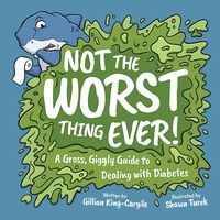 Produktbild: Not the Worst Thing Ever! A Gross, Giggly Guide to Dealing with Diabetes