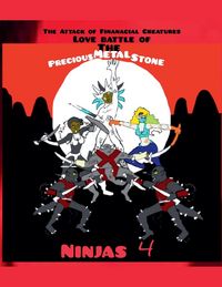 Produktbild: The Attack of Financial Creatures Love Battle of The Precious Metal Stone Ninjas Part 4