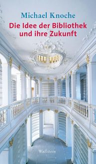 Produktbild: Die Idee der Bibliothek und ihre Zukunft