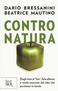 Produktbild: Contro natura. Dagli OGM al 'bio', falsi allarmi e verit&agrave; nascoste del cibo che portiamo in tavola