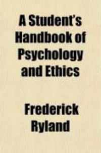 Produktbild: A Student's Handbook of Psychology and Ethics; Designed Chiefly for the London B.A. and B.SC