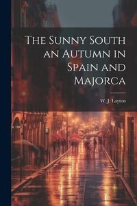 Produktbild: The Sunny South an Autumn in Spain and Majorca