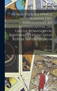 Produktbild: Monas hieroglyphica Ioannis Dee, Londinensis, ad Maximilianvm, Dei gratia Romanorvm, Bohemiae et Hvngariae regem sapientissimvm