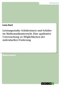 Produktbild: Leistungsstarke Sch&uuml;lerinnen und Sch&uuml;ler im Mathematikunterricht. Eine qualitative Untersuchung zu M&ouml;glichkeiten der individuellen F&ouml;rderung