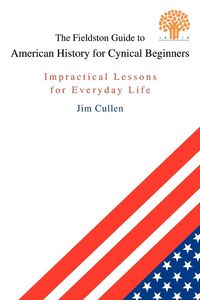 Produktbild: The Fieldston Guide to American History for Cynical Beginners