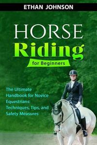 Produktbild: HORSE RIDING FOR BEGINNERS: The Ultimate Handbook for Novice Equestrians