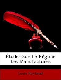 Produktbild: Reybaud, L: &Eacute;tudes Sur Le R&eacute;gime Des Manufactures