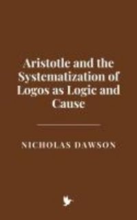 Produktbild: Aristotle and the Systematization of Logos as Logic and Cause