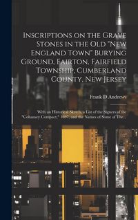 Produktbild: Inscriptions on the Grave Stones in the Old "New England Town" Burying Ground, Fairton, Fairfield Township, Cumberland County, New Jersey: With an His
