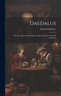 Produktbild: Daedalus: Or, the Causes and Principles of the Excellence of Greek Sculpture