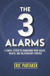 Produktbild: The 3 Alarms: A Simple System to Transform Your Health, Wealth, and Relationships Forever