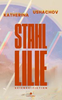 Produktbild: Stahllilie (Science Fiction, Cyberpunk, Retrofuturismus)