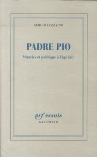 Produktbild: Padre Pio : miracles et politique &agrave; l'&acirc;ge la&iuml;c