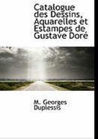 Produktbild: Catalogue Des Dessins, Aquarelles Et Estampes de Gustave Dor