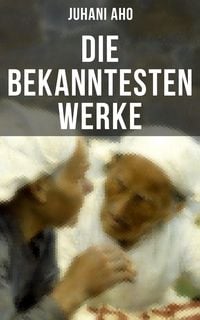 Produktbild: Die bekanntesten Werke von Juhani Aho
