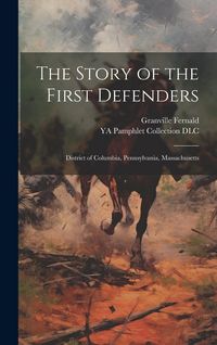 Produktbild: The Story of the First Defenders: District of Columbia, Pennsylvania, Massachusetts