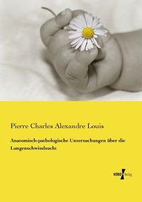 Produktbild: Anatomisch-pathologische Untersuchungen &uuml;ber die Lungenschwindsucht