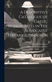 Produktbild: A Descriptive Catalogue of Gaelic Manuscripts in the Advocates' Library, Edinburgh