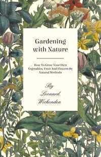 Produktbild: Gardening with Nature - How to Grow Your Own Vegetables, Fruit and Flowers by Natural Methods