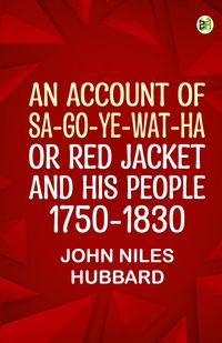 Produktbild: An Account of Sa-Go-Ye-Wat-Ha, or Red Jacket, and His People, 1750-1830