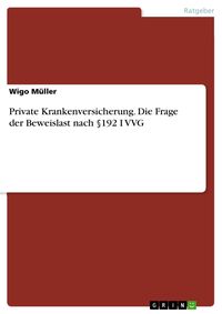 Produktbild: Private Krankenversicherung. Die Frage der Beweislast nach &sect;192 I VVG