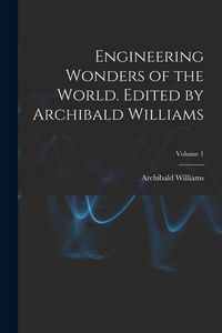 Produktbild: Engineering Wonders of the World. Edited by Archibald Williams; Volume 1