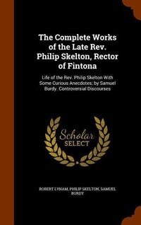 Produktbild: The Complete Works of the Late Rev. Philip Skelton, Rector of Fintona