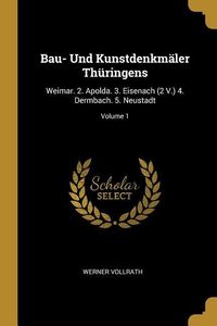 Produktbild: Bau- Und Kunstdenkm&auml;ler Th&uuml;ringens: Weimar. 2. Apolda. 3. Eisenach (2 V.) 4. Dermbach. 5. Neustadt; Volume 1