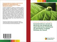 Produktbild: Caracter&iacute;sticas sociais e t&eacute;cnicas de produ&ccedil;&atilde;o de agricultores/as familiares no per&iacute;metro irrigado V&aacute;rzeas de Sousa