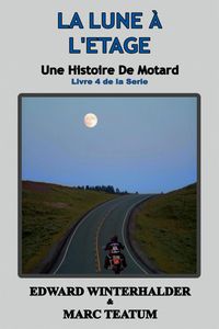 Produktbild: La Lune &Agrave; L'&eacute;tage: Une Histoire De Motard (Livre 4 De La Serie)
