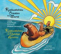 Produktbild: Kuekuatsheu Creates the World / Kuekuatsheu Ka Ushitat Assinu