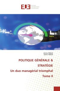 Produktbild: POLITIQUE G&Eacute;N&Eacute;RALE & STRAT&Eacute;GIE Un duo manag&eacute;rial triomphal Tome II