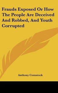 Produktbild: Comstock, A: Frauds Exposed Or How The People Are Deceived A