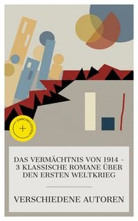 Produktbild: Das Verm&auml;chtnis von 1914 - 3 klassische Romane &uuml;ber den Ersten Weltkrieg