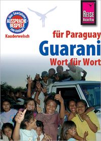 Produktbild: Reise Know-How Sprachf&uuml;hrer Guarani f&uuml;r Paraguay - Wort f&uuml;r Wort
