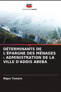 Produktbild: D&eacute;terminants De L'&eacute;pargne des M&eacute;nages : Administration De La Ville D'addis Abeba