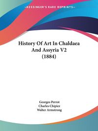 Produktbild: History Of Art In Chaldaea And Assyria V2 (1884)