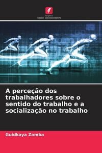 Produktbild: A perce&ccedil;&atilde;o dos trabalhadores sobre o sentido do trabalho e a socializa&ccedil;&atilde;o no trabalho
