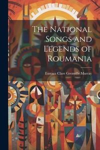 Produktbild: The National Songs and Legends of Roumania