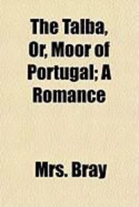 Produktbild: The Talba, Or, Moor of Portugal; A Romance