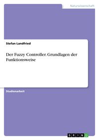 Produktbild: Der Fuzzy Controller. Grundlagen der Funktionsweise