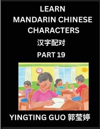 Produktbild: Learn Mandarin Chinese Characters (Volume 19)- Exploring Ancient Chinese Language Art, Engage, Recognize, and Master Simplified Pictographic Characters Through Interactive Brain Games - A Comprehensive Guide for Beginners to Advanced Learners (HSK All Lev