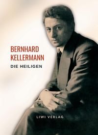 Produktbild: Bernhard Kellermann: Die Heiligen. Vollst&auml;ndige Neuausgabe