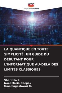 Produktbild: La Quantique En Toute Simplicit&eacute;: Un Guide Du D&eacute;butant Pour L'informatique Au-Del&agrave; des Limites Classiques