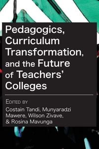 Produktbild: Pedagogics, Curriculum Transformation, and the Future of Teachers' Colleges in Zimbabwe