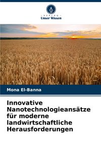 Produktbild: Innovative Nanotechnologieans&auml;tze f&uuml;r moderne landwirtschaftliche Herausforderungen