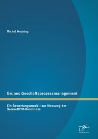 Produktbild: Gr&uuml;nes Gesch&auml;ftsprozessmanagement: Ein Bewertungsmodell zur Messung der Green-BPM-Readiness