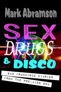 Produktbild: Sex, Drugs & Disco - San Francisco Diaries From the Pre-AIDS Era